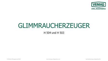 © Product Management GLIMMRAUCHERZEUGER H 504 und H 503.