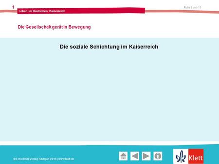 Geschichte und Geschehen Oberstufe Folie 1 von 11 Leben im Deutschen Kaiserreich 1 Die Gesellschaft gerät in Bewegung © Ernst Klett Verlag, Stuttgart 2016.