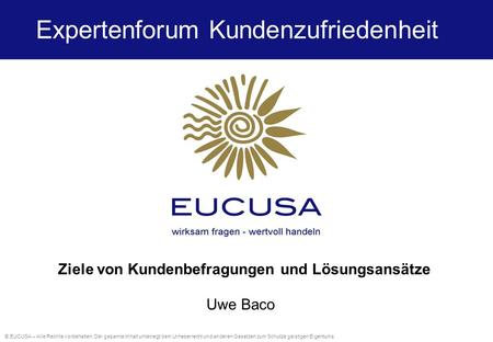 © EUCUSA – Alle Rechte vorbehalten. Der gesamte Inhalt unterliegt dem Urheberrecht und anderen Gesetzen zum Schutze geistigen Eigentums Ziele von Kundenbefragungen.