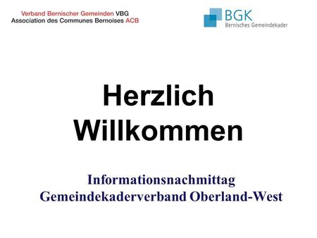 Herzlich Willkommen Informationsnachmittag Gemeindekaderverband Oberland-West.