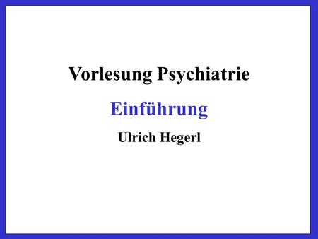 Vorlesung Psychiatrie Einführung Ulrich Hegerl. Psychische Erkrankungen seelische Erkrankungen? körperliche Erkrankungen? Folgen sozialer Umstände?