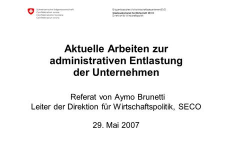 Eidgenössisches Volkswirtschaftsdepartement EVD Staatssekretariat für Wirtschaft SECO Aktuelle Arbeiten zur administrativen Entlastung der Unternehmen.