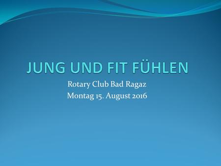 Rotary Club Bad Ragaz Montag 15. August Thema Heute Rücken und Rückenschmerzen. Ausgewählte Diagnose: Discushernie. Behandlungsmethoden. Fitness: