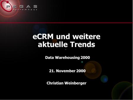 ECRM und weitere aktuelle Trends Christian Weinberger 21. November 2000 Data Warehousing 2000.