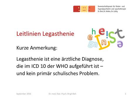 Leitlinien Legasthenie Kurze Anmerkung: Legasthenie ist eine ärztliche Diagnose, die im ICD 10 der WHO aufgeführt ist – und kein primär schulisches Problem.