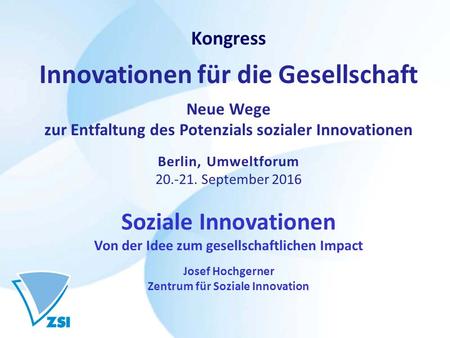 Kongress Innovationen für die Gesellschaft Neue Wege zur Entfaltung des Potenzials sozialer Innovationen Berlin, Umweltforum September 2016 Soziale.