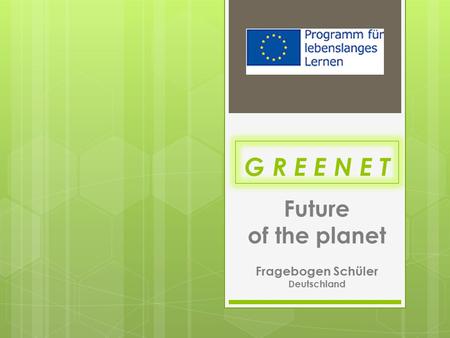 G R E E N E T Future of the planet Fragebogen Schüler Deutschland.