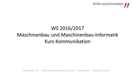 Sabine Schiller-Lerg - Maschinenbau/Maschinenbau-Informatik - Kommunikation - WS 2016/2017 Maschinenbau und Maschinenbau-Informatik.