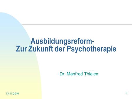 Ausbildungsreform- Zur Zukunft der Psychotherapie Dr. Manfred Thielen.