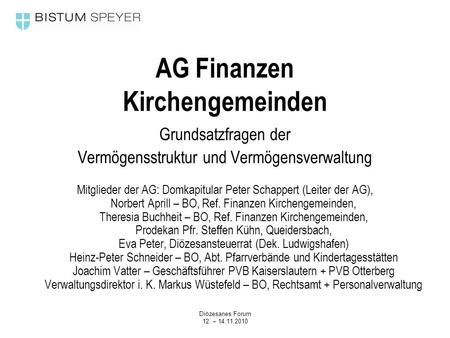 Diözesanes Forum 12. – AG Finanzen Kirchengemeinden Grundsatzfragen der Vermögensstruktur und Vermögensverwaltung Mitglieder der AG: Domkapitular.