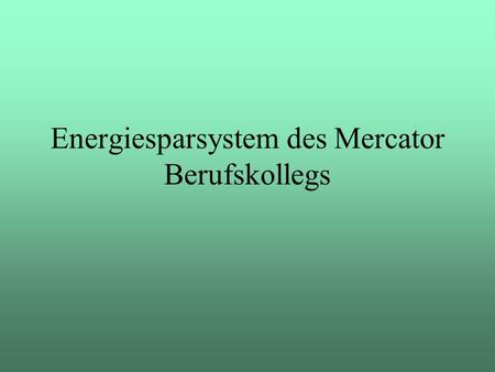 Energiesparsystem des Mercator Berufskollegs. Energie.