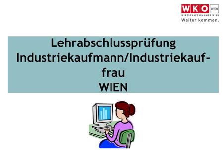 Lehrabschlussprüfung Industriekaufmann/Industriekauf- frau WIEN.