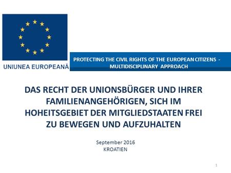 PROTECTING THE CIVIL RIGHTS OF THE EUROPEAN CITIZENS - MULTIDISCIPLINARY APPROACH DAS RECHT DER UNIONSBÜRGER UND IHRER FAMILIENANGEHÖRIGEN, SICH IM HOHEITSGEBIET.
