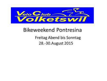 Bikeweekend Pontresina Freitag Abend bis Sonntag August 2015.