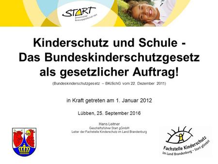 Kinderschutz und Schule - Das Bundeskinderschutzgesetz als gesetzlicher Auftrag! (Bundeskinderschutzgesetz – BKiSchG vom 22. Dezember 2011) in Kraft getreten.