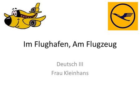 Im Flughafen, Am Flugzeug Deutsch III Frau Kleinhans.