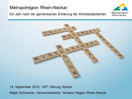 Ein Jahr nach der gemeinsamen Erklärung der Ministerpäsidenten Metropolregion Rhein-Neckar: 14. September 2016, VKP- Sitzung Speyer Ralph Schlusche, Verbandsdirektor.