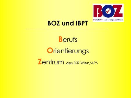 BOZ und IBPT B erufs O rientierungs Z entrum des SSR Wien/APS.