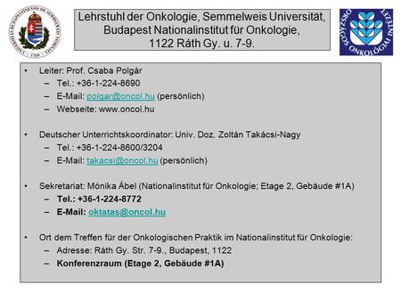 Lehrstuhl der Onkologie, Semmelweis Universität, Budapest Nationalinstitut für Onkologie, 1122 Ráth Gy. u Leiter: Prof. Csaba Polgár –Tel.:
