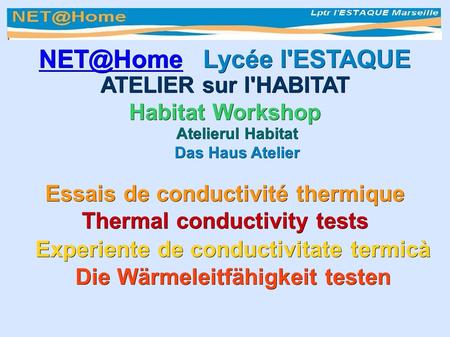 ATELIER sur l'HABITAT Habitat Workshop Atelierul Habitat Das Haus Atelier Lycée l'ESTAQUE Essais de conductivité thermique Thermal.