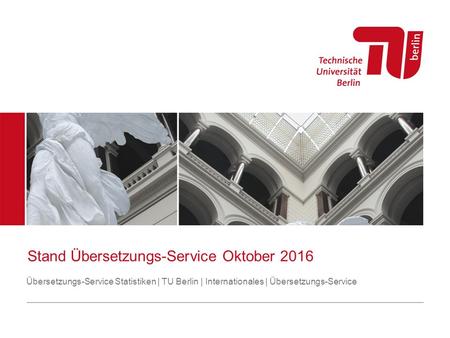 Stand Übersetzungs-Service Oktober 2016 Übersetzungs-Service Statistiken | TU Berlin | Internationales | Übersetzungs-Service.