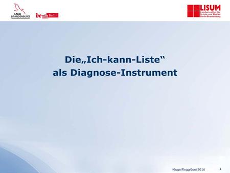 Die„Ich-kann-Liste“ als Diagnose-Instrument Kluge/Rogg/Juni