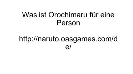 Was ist Orochimaru für eine Person  e/