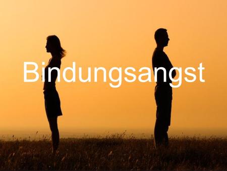 Bindungsangst. Gliederung Merkmale der Bindungsangst Ängste der Beziehungsphobiker Verschiedene Typen der Bindungsangst Ursachen Lösungsansätze Quellen.