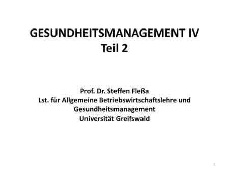 GESUNDHEITSMANAGEMENT IV Teil 2 Prof. Dr. Steffen Fleßa Lst