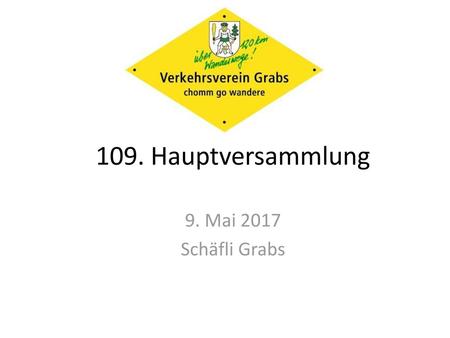 109. Hauptversammlung 9. Mai 2017 Schäfli Grabs.