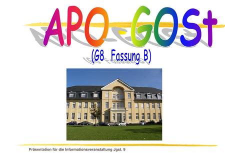 APO-GOSt (G8 Fassung B) Präsentation für die Informationsveranstaltung Jgst. 9.