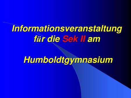 Informationsveranstaltung für die Sek II am Humboldtgymnasium