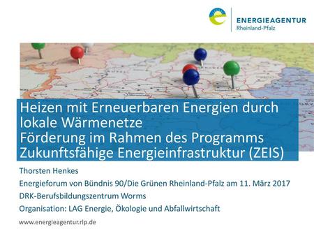 Heizen mit Erneuerbaren Energien durch lokale Wärmenetze Förderung im Rahmen des Programms Zukunftsfähige Energieinfrastruktur (ZEIS) Thorsten Henkes Energieforum.