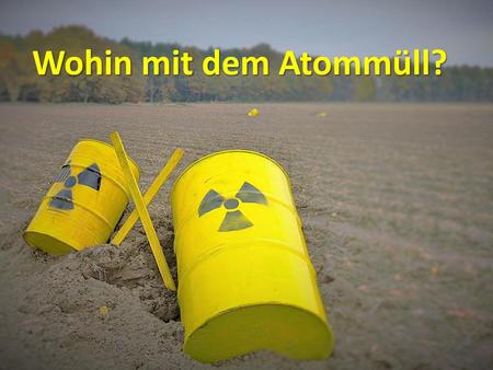 Wohin mit dem Atommüll? https://commons.wikimedia.org/wiki/File:WendlandAntiNuclearProtest7.jpg.