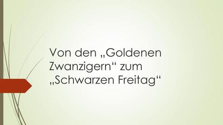 Von den „Goldenen Zwanzigern“ zum „Schwarzen Freitag“