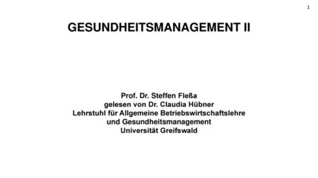 GESUNDHEITSMANAGEMENT II Prof. Dr. Steffen Fleßa gelesen von Dr
