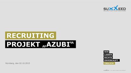 Recruiting Projekt „Azubi“ Nürnberg, den 02.10.2015.