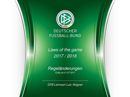 Laws of the game 2017 / 2018 Regeländerungen
