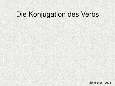 Die Konjugation des Verbs