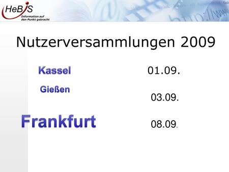 Nutzerversammlungen 2009 Kassel 01.09. Gießen 03.09. Frankfurt 08.09.