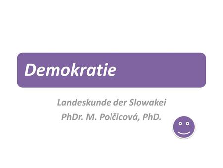 Landeskunde der Slowakei PhDr. M. Polčicová, PhD.