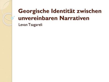 Georgische Identität zwischen unvereinbaren Narrativen