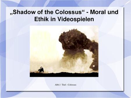 „Shadow of the Colossus“ - Moral und Ethik in Videospielen