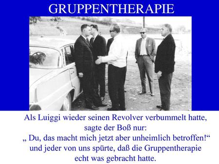 GRUPPENTHERAPIE Als Luiggi wieder seinen Revolver verbummelt hatte,