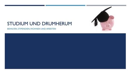 Beihilfen, Stipendien, Wohnen und Arbeiten