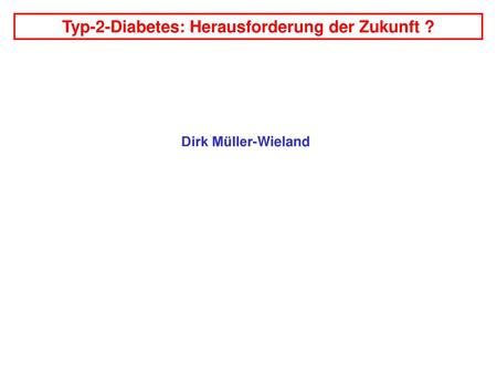 Typ-2-Diabetes: Herausforderung der Zukunft ?