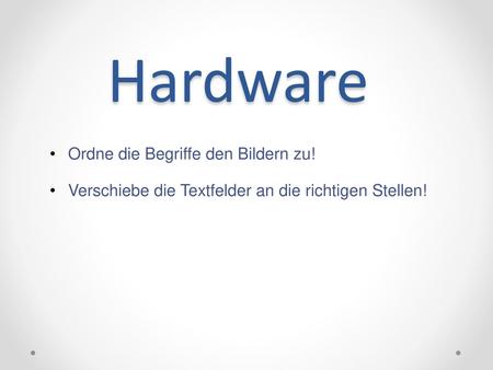 Hardware Ordne die Begriffe den Bildern zu!