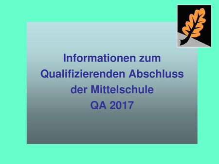 Informationen zum Qualifizierenden Abschluss der Mittelschule QA 2017