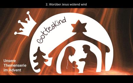 2. Worüber Jesus wütend wird