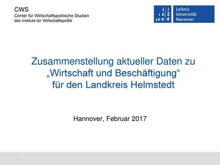Zusammenstellung aktueller Daten zu „Wirtschaft und Beschäftigung“ für den Landkreis Helmstedt Hannover, Februar 2017 .